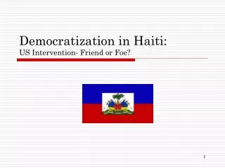 Democratization in Haiti: US Intervention- Friend or Foe?