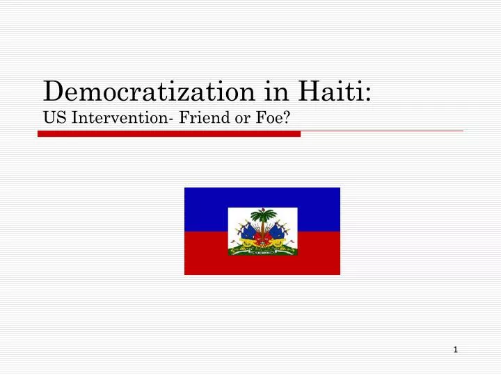 democratization in haiti us intervention friend or foe