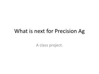 What is next for Precision Ag