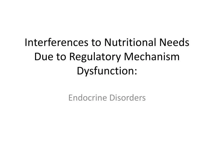 interferences to nutritional needs due to regulatory mechanism dysfunction