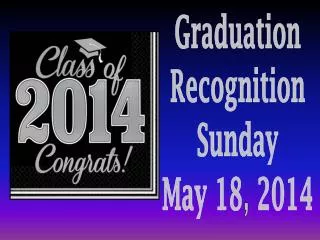 Graduation Recognition Sunday May 18 , 2014