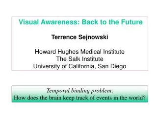 Visual Awareness: Back to the Future Terrence Sejnowski Howard Hughes Medical Institute