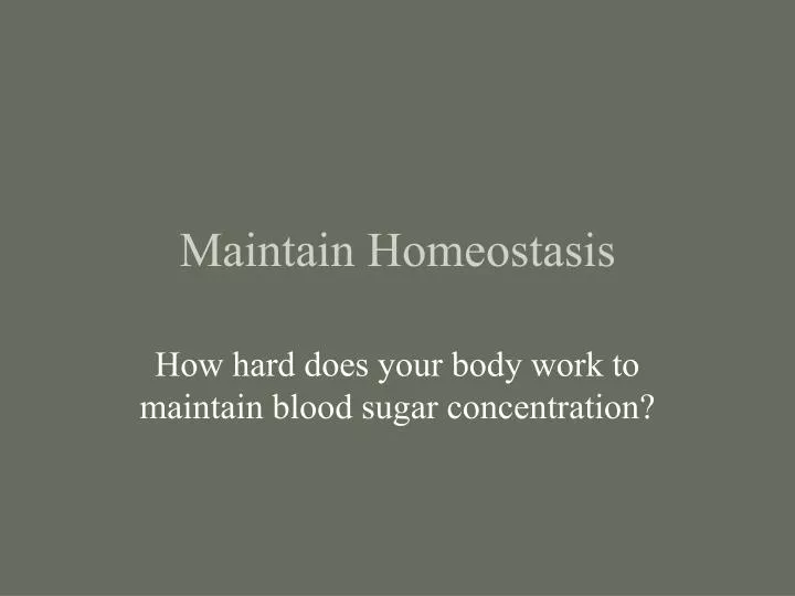 maintain homeostasis