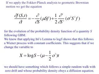 If we apply the Fokker-Planck analysis to geometric Brownian motion we get the equation