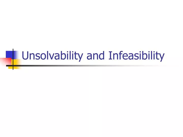 unsolvability and infeasibility