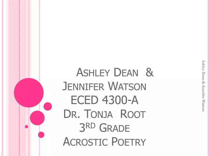 ashley dean jennifer watson eced 4300 a dr tonja root 3 rd grade acrostic poetry