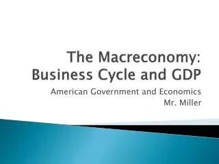 The Macreconomy : Business Cycle and GDP