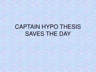 CAPTAIN HYPO THESIS SAVES THE DAY