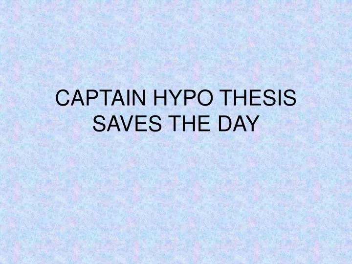 captain hypo thesis saves the day