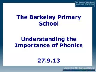 The Berkeley Primary School Understanding the Importance of Phonics 27.9.13