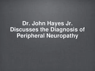 Dr. John Hayes Jr. Discusses the Diagnosis of Peripheral Neuropathy