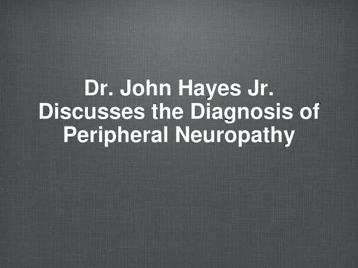 dr john hayes jr discusses the diagnosis of peripheral neuropathy