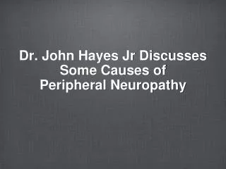 Dr. John Hayes Jr Discusses Some Causes of Peripheral Neuropathy