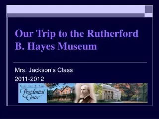 Our Trip to the Rutherford B. Hayes Museum