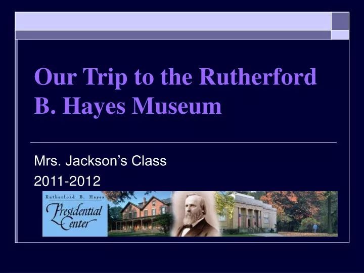 our trip to the rutherford b hayes museum
