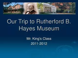 Our Trip to Rutherford B. Hayes Museum