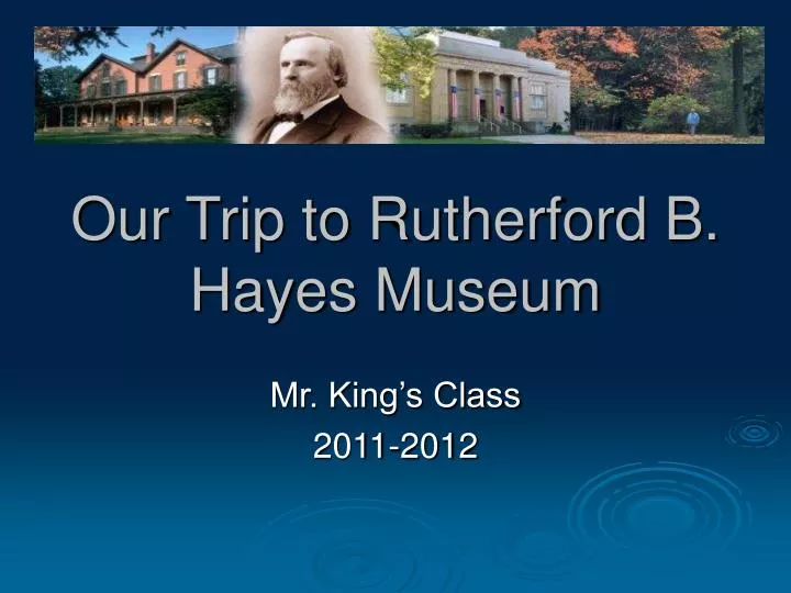 our trip to rutherford b hayes museum