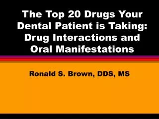 The Top 20 Drugs Your Dental Patient is Taking: Drug Interactions and Oral Manifestations