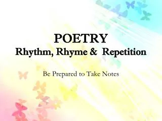 POETRY Rhythm, Rhyme &amp; Repetition