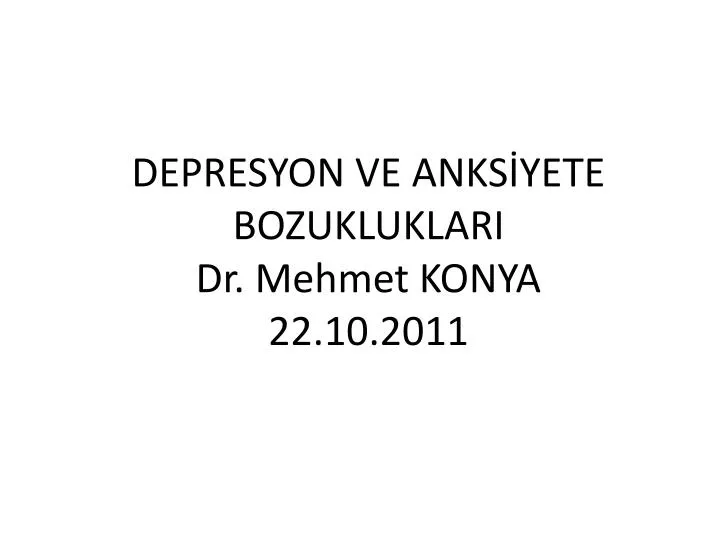 depresyon ve anks yete bozukluklari dr mehmet konya 22 10 2011