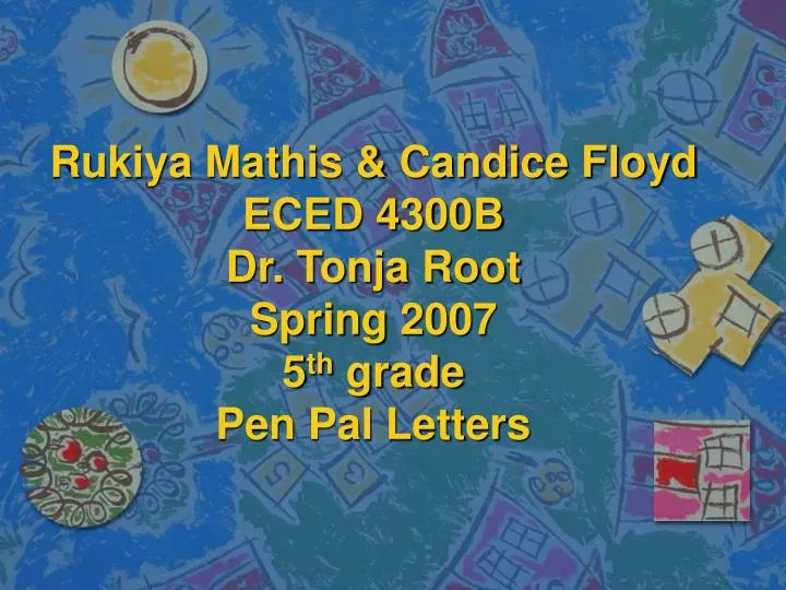 rukiya mathis candice floyd eced 4300b dr tonja root spring 2007 5 th grade pen pal letters