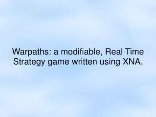 Warpaths: a modifiable, Real Time Strategy game written using XNA.