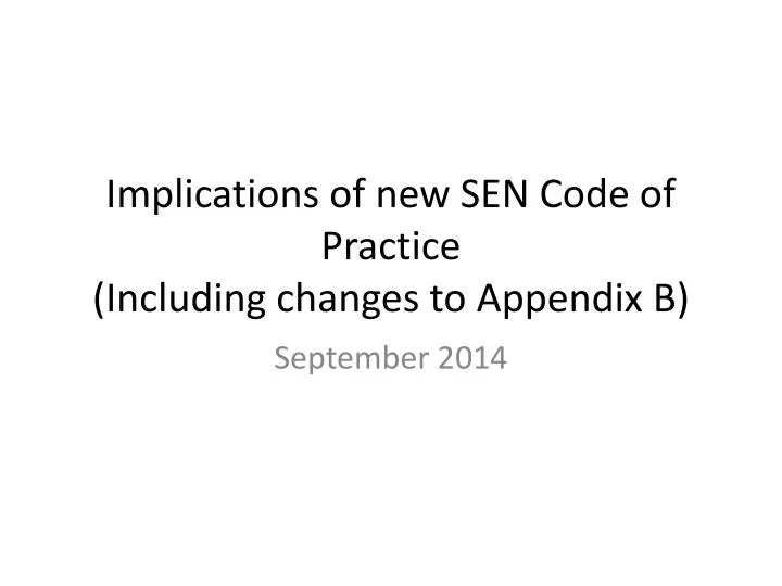 implications of new sen code of practice including changes to appendix b