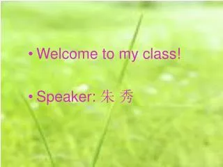Welcome to my class! Speaker: ? ?