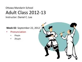 Ottawa Mandarin School Adult Class 2012-13 Instructor: Daniel C. Lee