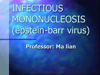 INFECTIOUS MONONUCLEOSIS ( epstein-barr virus)