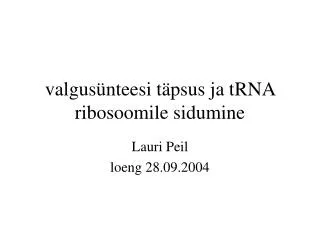 valgus nteesi t psus ja trna ribosoomile sidumine
