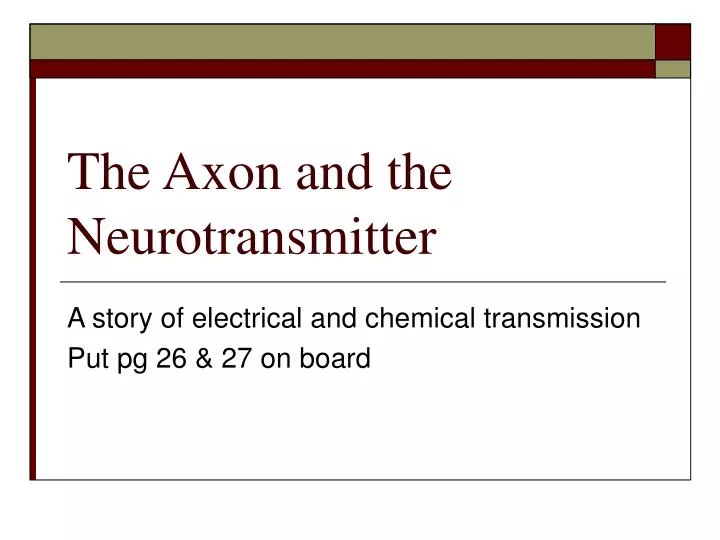 the axon and the neurotransmitter