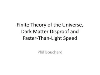 Finite Theory of the Universe, Dark Matter Disproof and Faster-Than-Light Speed