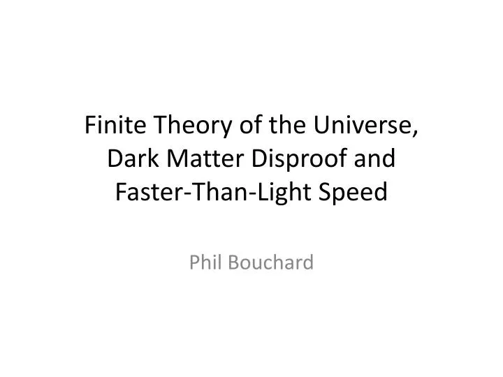 finite theory of the universe dark matter disproof and faster than light speed