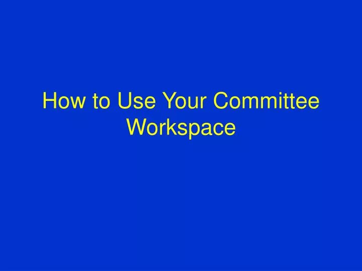 how to use your committee workspace