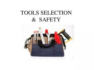 TOOLS SELECTION &amp; SAFETY