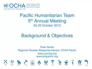 Pacific Humanitarian Team 5 th Annual Meeting 22-25 October 2012 Background &amp; Objectives