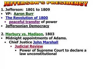 1. Jefferson: 1801 to 1809 VP: Aaron Burr The Revolution of 1800 peaceful transfer of power