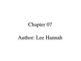 Chapter 07 Author: Lee Hannah