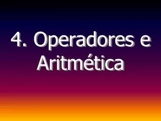 4 operadores e aritm tica
