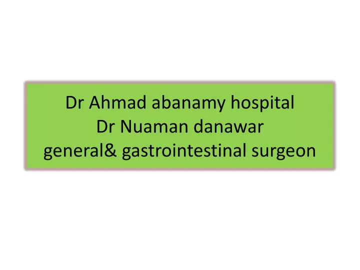 dr ahmad abanamy hospital dr nuaman danawar general gastrointestinal surgeon