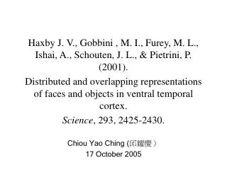 Haxby J. V., Gobbini , M. I., Furey, M. L., Ishai, A., Schouten, J. L., &amp; Pietrini, P. (2001).