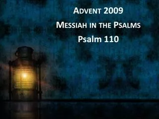 Advent 2009 Messiah in the Psalms Psalm 110