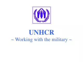 UNHCR ~ Working with the military ~