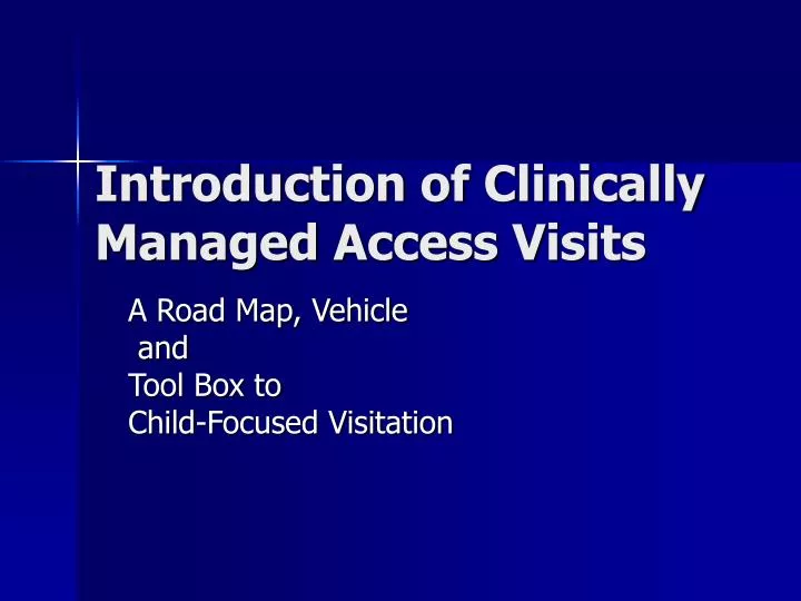 introduction of clinically managed access visits