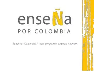 (Teach for Colombia) A local program in a global network