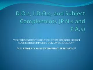 D.O.s, I.D.O.s, and Subject Complements (P.N.s and P.A.s)