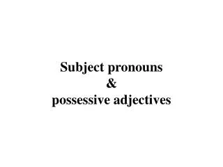 Subject pronouns &amp; possessive adjectives