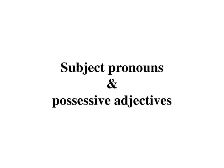 subject pronouns possessive adjectives