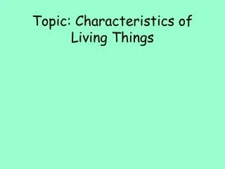 Topic: Characteristics of Living Things